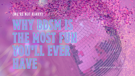 Why BDSM is the Most Fun You'll Ever Have (We're Not Kinky)